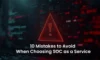 SOC as a Service: Avoid These 10 Common 2025 Mistakes
